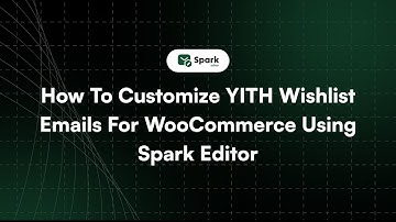 How to Customize YITH Wishlist Emails for WooCommerce Using Spark Editor