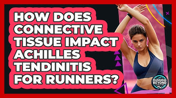 How Does Connective Tissue Impact Achilles Tendinitis For Runners? - Running Beyond Limits
