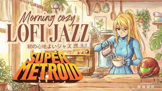 ☕ Morning lofi Jazz [with] Super Metroid 🌌