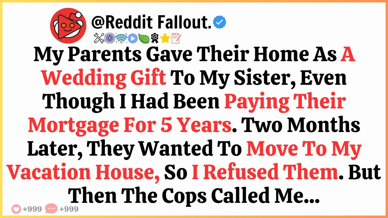 My Parents Gave Their Home As A Wedding Gift To My Sister, Even Though I Had Been Paying Their...