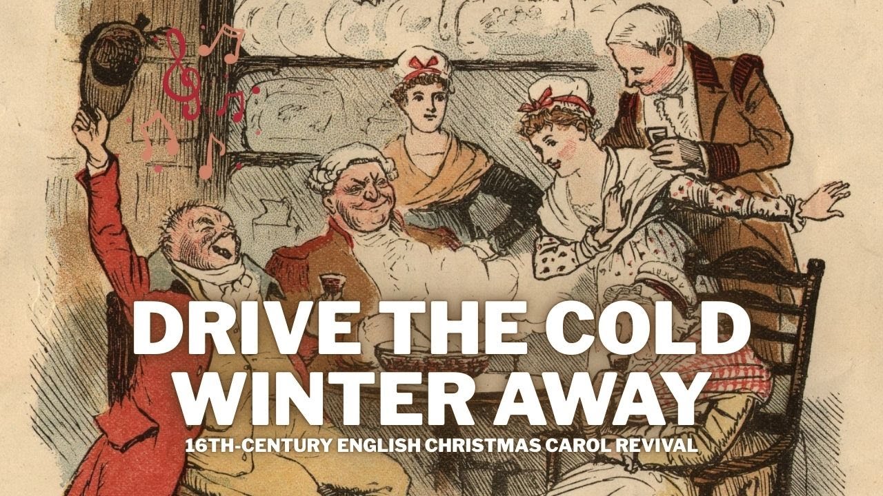 Drive the Cold Winter Away | 16th-Century English Christmas Carol Revival