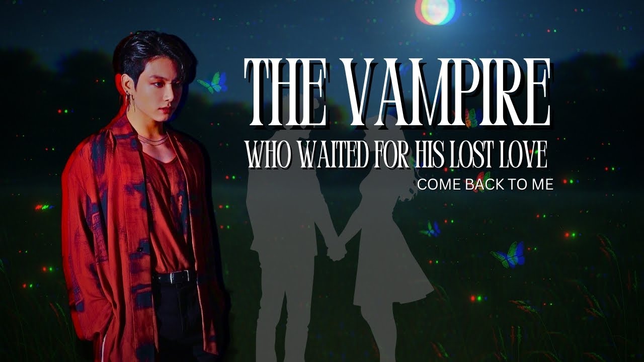 The Vampire Who Waited For His Lost Love | BTS Jungkook Vampire