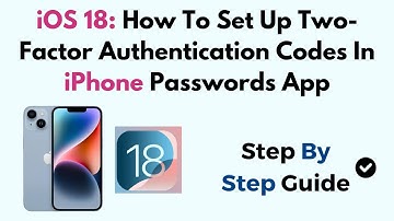iOS 18: How To Set Up Two-Factor Authentication Codes In iPhone Passwords App