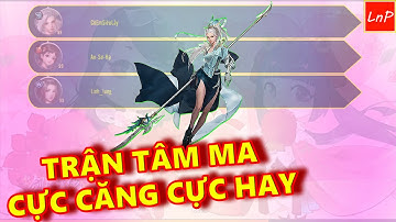 VLTK MOBILE - TRẬN TÂM MA CỰC CĂNG VÀ CỰC HAY | LnP