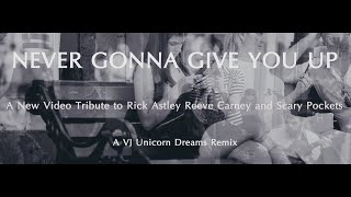 Never gonna give you up  New version  A VJ Unicorn Dreams Remix