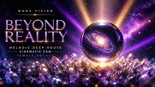 🌌 Beyond Reality | Emotional Deep House • Cinematic Pop • Melodic EDM