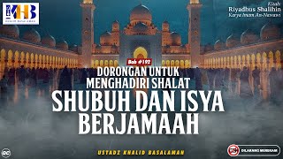 Riyadhush Shalihin Bab #192 - #193:  Dorongan Untuk Menghadiri Shalat Subuh & Isya Berjamaah!