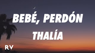 Thalia - Bebé, Perdón (Letra/Lyrics)