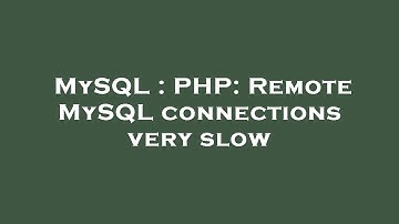 MySQL : PHP: Remote MySQL connections very slow