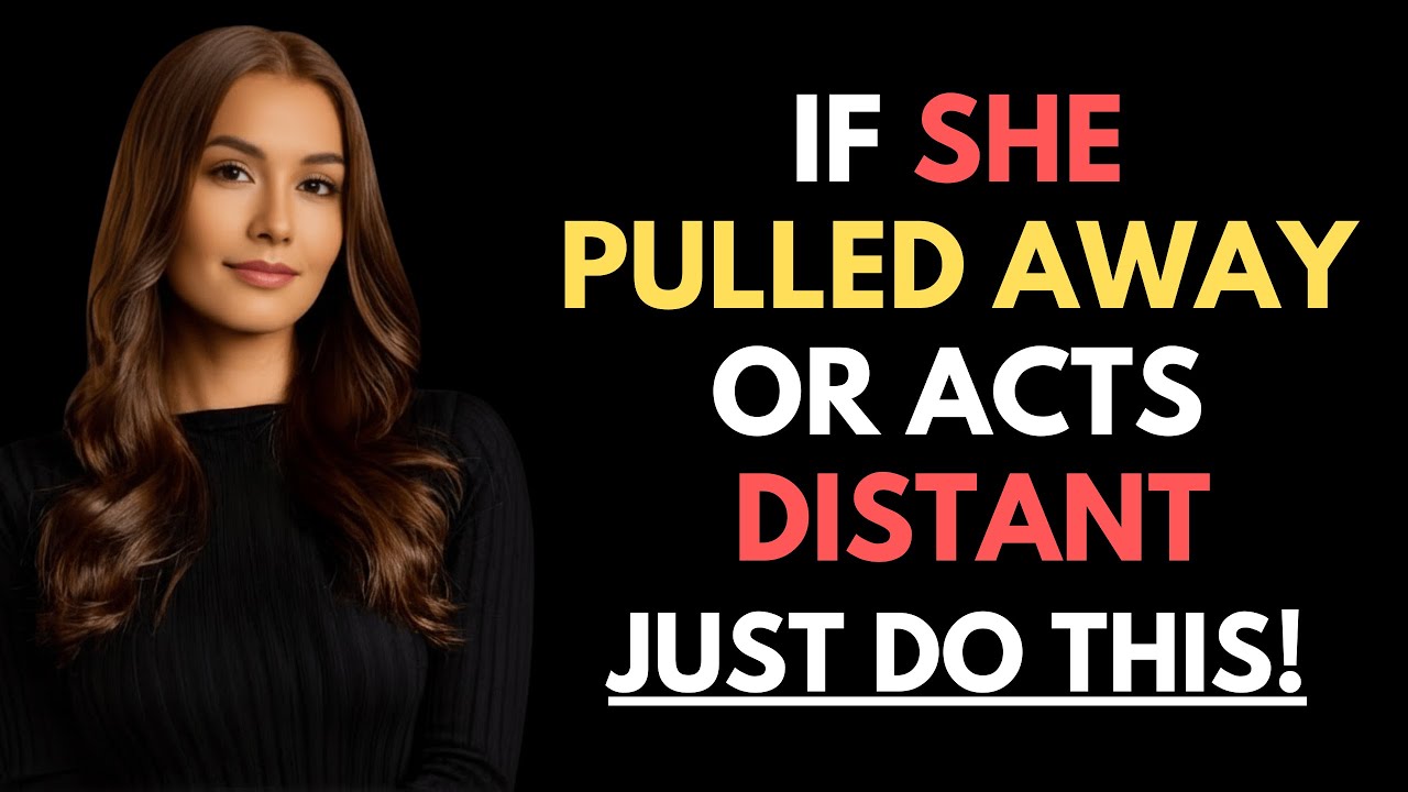 Do This When She Pulls Away or Acts Distant | Female Psychology