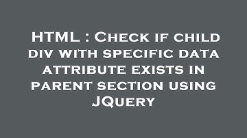 HTML : Check if child div with specific data attribute exists in parent section using JQuery
