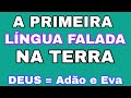 Qual foi a primeira língua falada pelo homem? O idioma que Deus usava para falar com Adão e Eva.