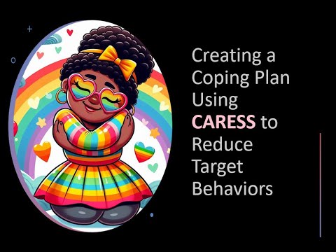 Creating a Coping Plan Using CARESS to Reduce Target Behaviors
