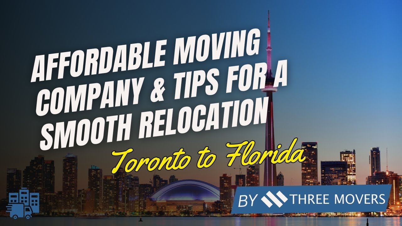 Moving from Toronto to Florida: Affordable Moving Company & Tips for a Smooth Relocation