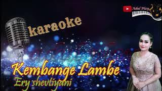 KEMBANGE LAMBE KARAOKE - ERY SHEVTIYANI