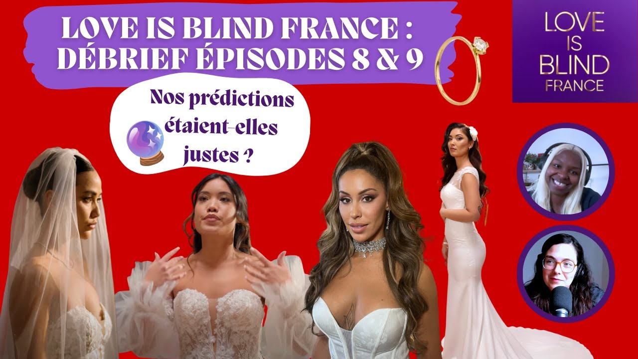 Love is Blind France : débrief sur les mariages ! On avait raison ? Ep 8 et 9 (avec Juliette)
