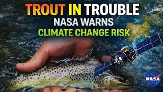 NASA Satellite Data Predicts the Future of Trout Populations | Climate Change Forecast