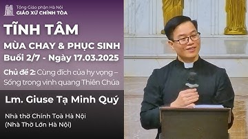 Tĩnh tâm Mùa Chay & Phục sinh 2025- Chủ đề 2: Cùng đích của hy vọng–Sống trong vinh quang Thiên Chúa