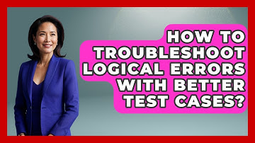 How To Troubleshoot Logical Errors With Better Test Cases? - Learn To Troubleshoot