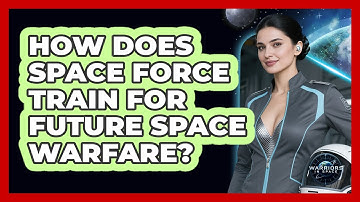 How Does Space Force Train For Future Space Warfare? - Warriors In Space