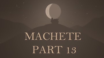 Machete || Part 13