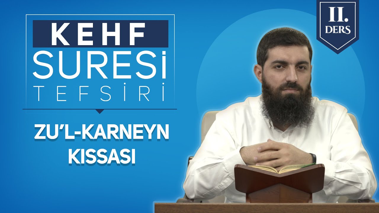 Kehf Suresi Tefsiri 11 | Zulkarneyn Kıssası | Halis Bayancuk Hoca
