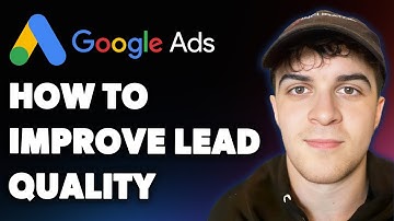 How to Improve Google Ads Lead Quality (Full 2025 Guide)