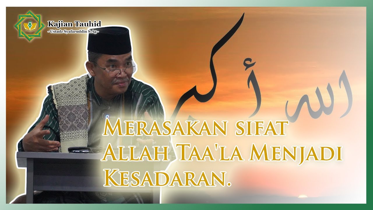 MERASAKAN SIFAT ALLAH SWT MENJADI KESADARAN - KAJIAN TAUHID || UST. SYAFARUDDIN S.AG