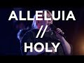 Alleluia   Holy | Hannah Waters | Bethel Church