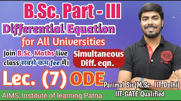 B.Sc. Part (III) |  Lec. - 7 | ODE | Simultaneous diff. eqn. | Parimal sir (M.Sc. IITD) |#bscmaths