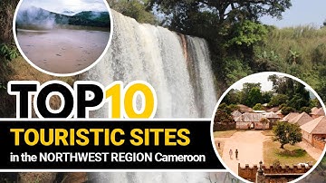 Top 10 Touristic Sites in Northwest Region Cameroon | Site Touristiques Dans la Région du Nord-Ouest