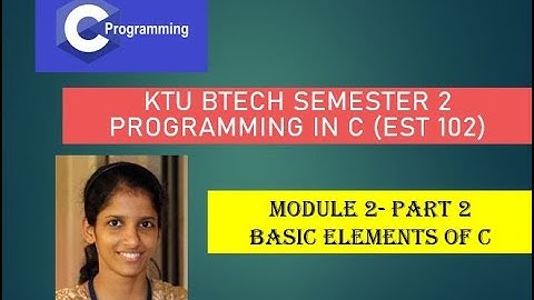 C Tokens, Data types # KTU BTech Semester 2 Programming in C (EST 102) # Module 2 - Part 2