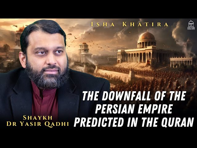 The Downfall of the Persian Empire predicted in the Quran | Islamic History | Shaykh Dr. Yasir Qadhi class=