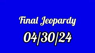 Final Jeopardy Spoiler 04/30/24