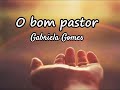 O bom pastor - Gabriela Gomes (lyrics)
