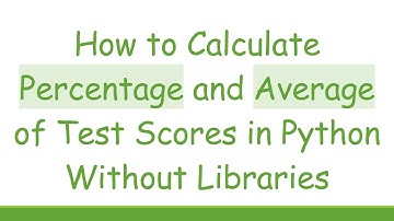 How to Calculate Percentage and Average of Test Scores in Python Without Libraries