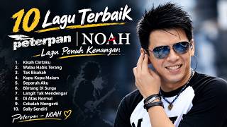 10 Best Peterpan & NOAH Songs 🎶 Tak Bisakah, Separuh Aku, Bintang di Surga | Nostalgic Songs