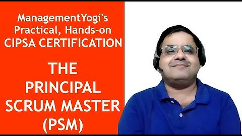 MANAGEMENT YOGI: Practical Scaled Agile (CIPSA) Certification - The Principal Scrum Master (PSM)