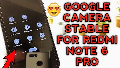 Google Camera for Redmi Note 6 Pro | Best Stable GCam for Redmi Note 6 Pro | Google Camera | Gcam
