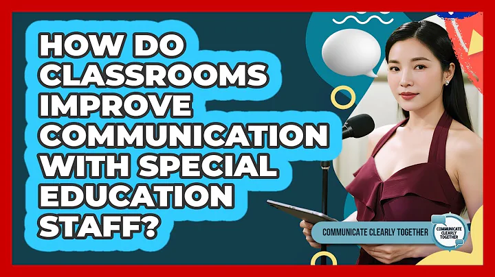 How Do Classrooms Improve Communication With Special Education Staff? - Communicate Clearly Together