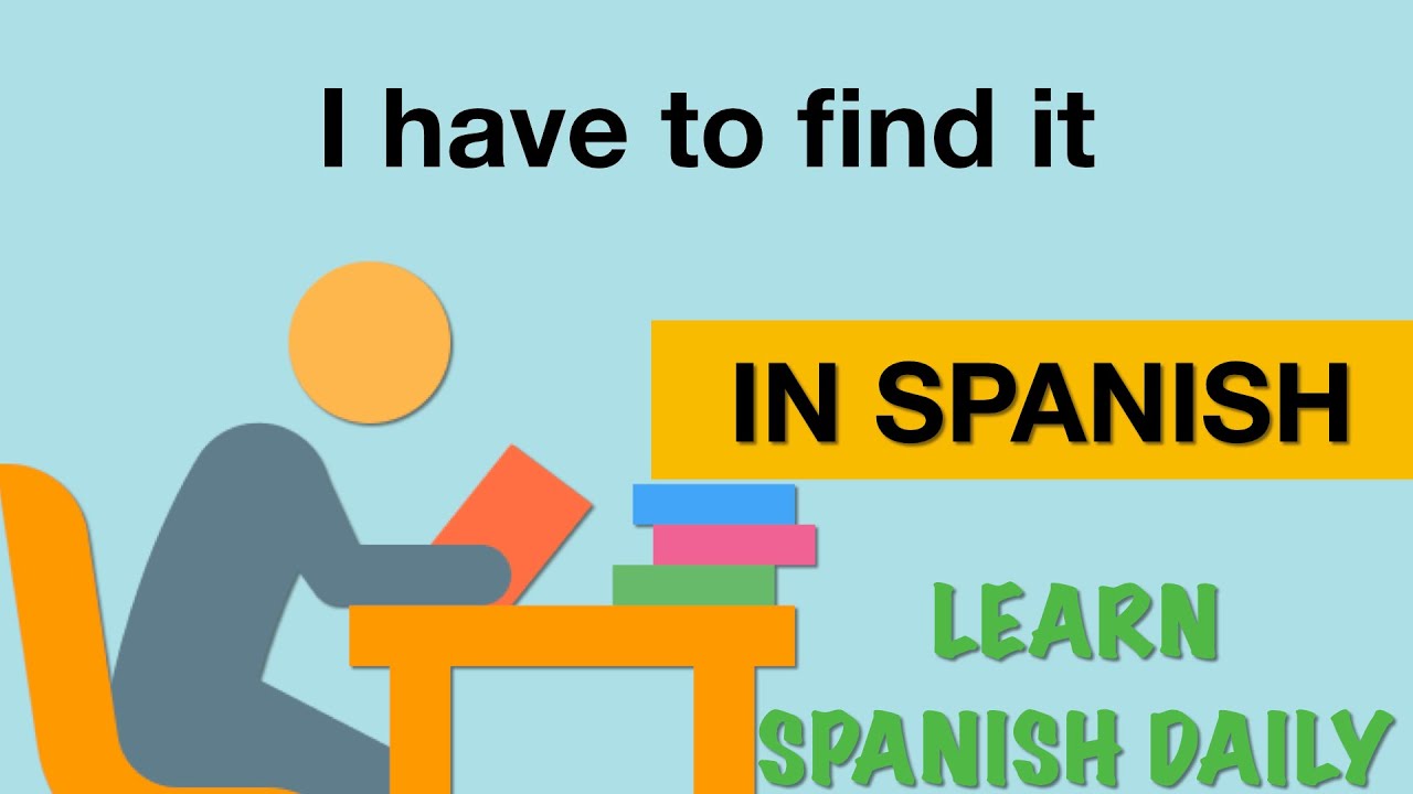 How To Say I Have To Find It In Spanish YouTube