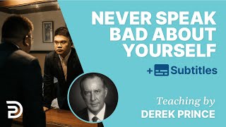 Never Speak Bad About Yourself! | Derek Prince