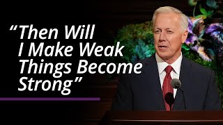 “Then Will I Make Weak Things Become Strong” | Kevin S. Hamilton | April 2022 General Conference