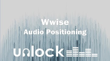 Audio Positioning in Wwise | Unlock Audio