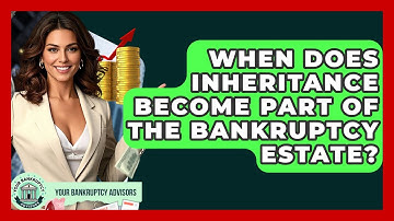 When Does Inheritance Become Part Of The Bankruptcy Estate? - Your Bankruptcy Advisors