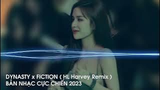 DYNASTY x FICTION ( HL Harvey remix ) | SIÊU PHẨM NHẠC CĂNG CỰC 2023