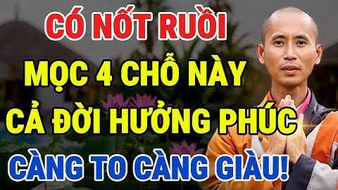 Nốt Ruồi Mọc Ở 4 Chỗ Này, Cả Đời Hưởng Phúc, Không Lo Thiếu Tiền, Càng Mọc Càng Giàu
