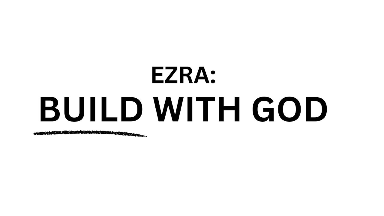 Ezra: Building With God (Pt. 1)