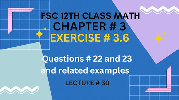 12th Class Math Exercise 3.6 | Question # 22 and 23 and related examples| Chapter 3