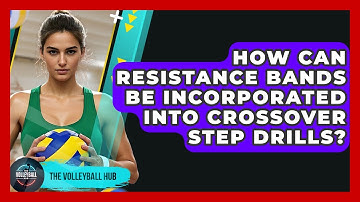 How Can Resistance Bands Be Incorporated Into Crossover Step Drills? - The Volleyball Hub
